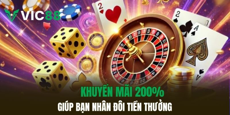 Khuyến Mãi VIC88 Siêu Giá Trị Cho Mọi Thành Viên Tham Gia Khuyến mãi 200% giúp bạn nhân đôi tiền thưởng