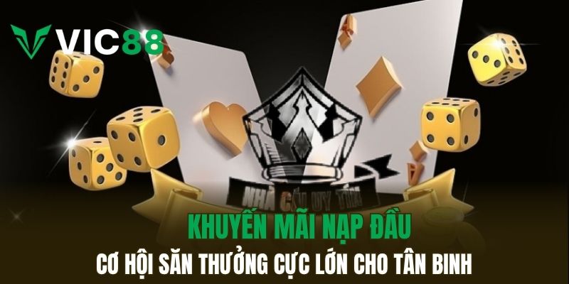 Khuyến Mãi VIC88 Siêu Giá Trị Cho Mọi Thành Viên Tham Gia Khuyến mãi nạp đầu cơ hội săn thưởng cực lớn cho tân binh
